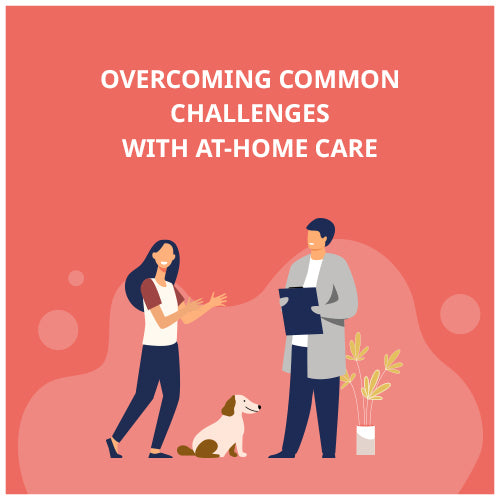Overcoming Common Challenges with At-Home Care